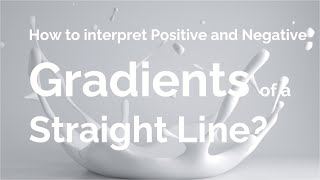 How to interpret positive and negative gradients of a straight line