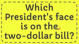 Which President's face is on the two-dollar bill?