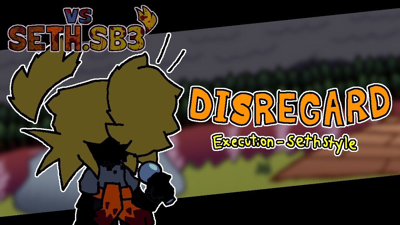 [FNF'] DISREGARD (EXECUTION SETH STYLE) [+FLP]