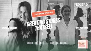 CREATING STORES THAT SELL WITH KATE KAUFFMAN