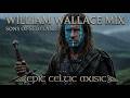 The William Wallace Mix 1 Hour Epic Celtic Soundtrack Battle Music 