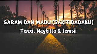 LIRIK GARAM DAN MADU (SAKIT DADAKU) - Tenxi, Naykilla & Jemsii || DJ SLOW VIRAL TIKTOK