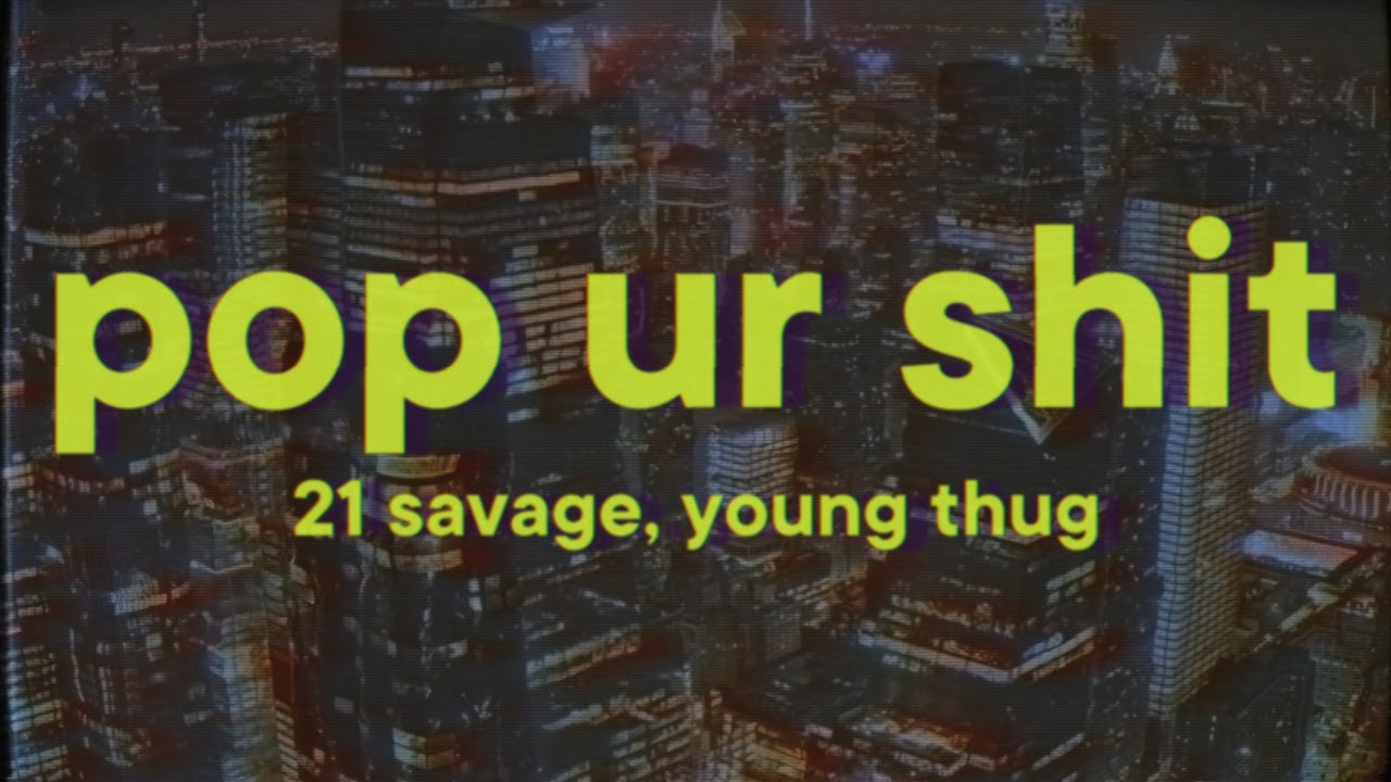 21 Savage, Young Thug, Metro Boomin - pop ur shit (Lyrics)