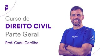 Curso de Direito Civil - Parte Geral - Prof. Cadu Carrilho