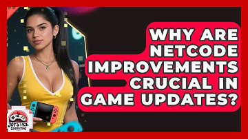 Why Are Netcode Improvements Crucial In Game Updates? - Joystick Generations