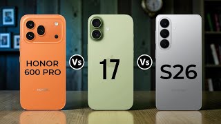 Honor 600 Pro Vs iPhone 17 Vs Samsung Galaxy S26