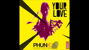 Phunk Investigation feat. Kwesi - Your Love (Original Mix)
