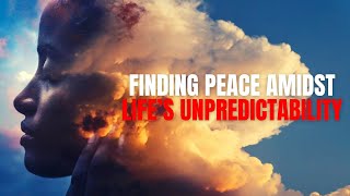 How to Find Peace in Uncertainty: Navigating Life's Challenges with Calm and Clarity