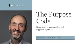 The Purpose Code - A Conversation w/ Dr. Grumet about Purpose, Meaning, and Happiness #Podcast