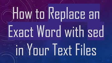 How to Replace an Exact Word with sed in Your Text Files