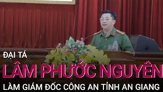 Đại tá Lâm Phước Nguyên giữ chức Giám đốc Công an tỉnh An Giang | VTC Now