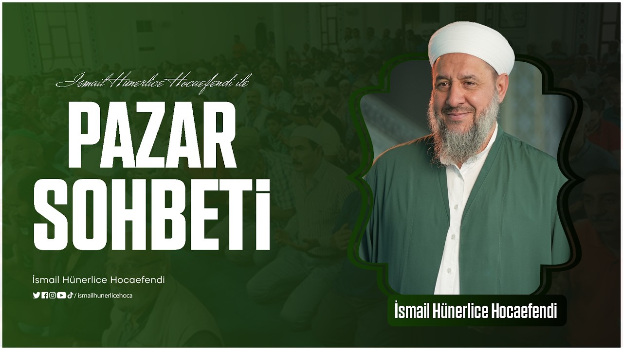 Pazar Sohbeti - İsmail Hünerlice Hocaefendi | 22.02.2026