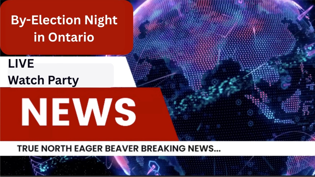 LIVE WATCH PARTY By-Election Night in Ontario  — A Daily Beaver Morning Show...Nights, Special