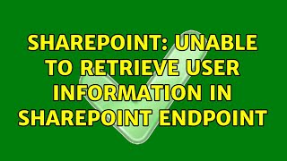 Sharepoint: Unable to retrieve user information in SharePoint endpoint