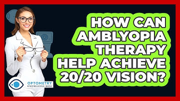How Can Amblyopia Therapy Help Achieve 20/20 Vision? - Optometry Knowledge Base