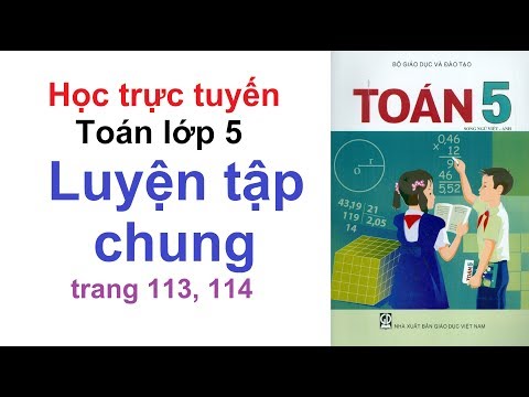 Video Học Trực Tuyến - Toán Lớp 5 Trang 113 - 114 Luyện Tập... - youtube