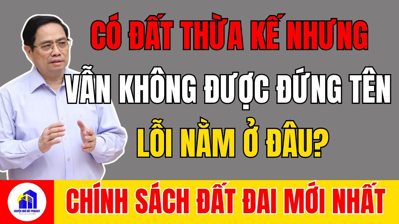 Có Đất Thừa Kế Nhưng Vẫn Không Được Đứng Tên: Lỗi Nằm Ở Đâu?