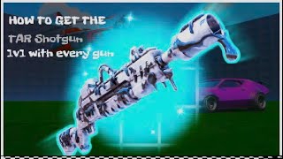 HOW TO GET THE tar shotgun ( 1v1 with every gun ) screenshot 2