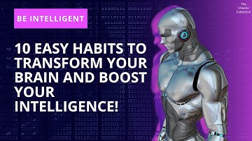 10 Easy Habits to Transform Your Brain and Boost Your Intelligence