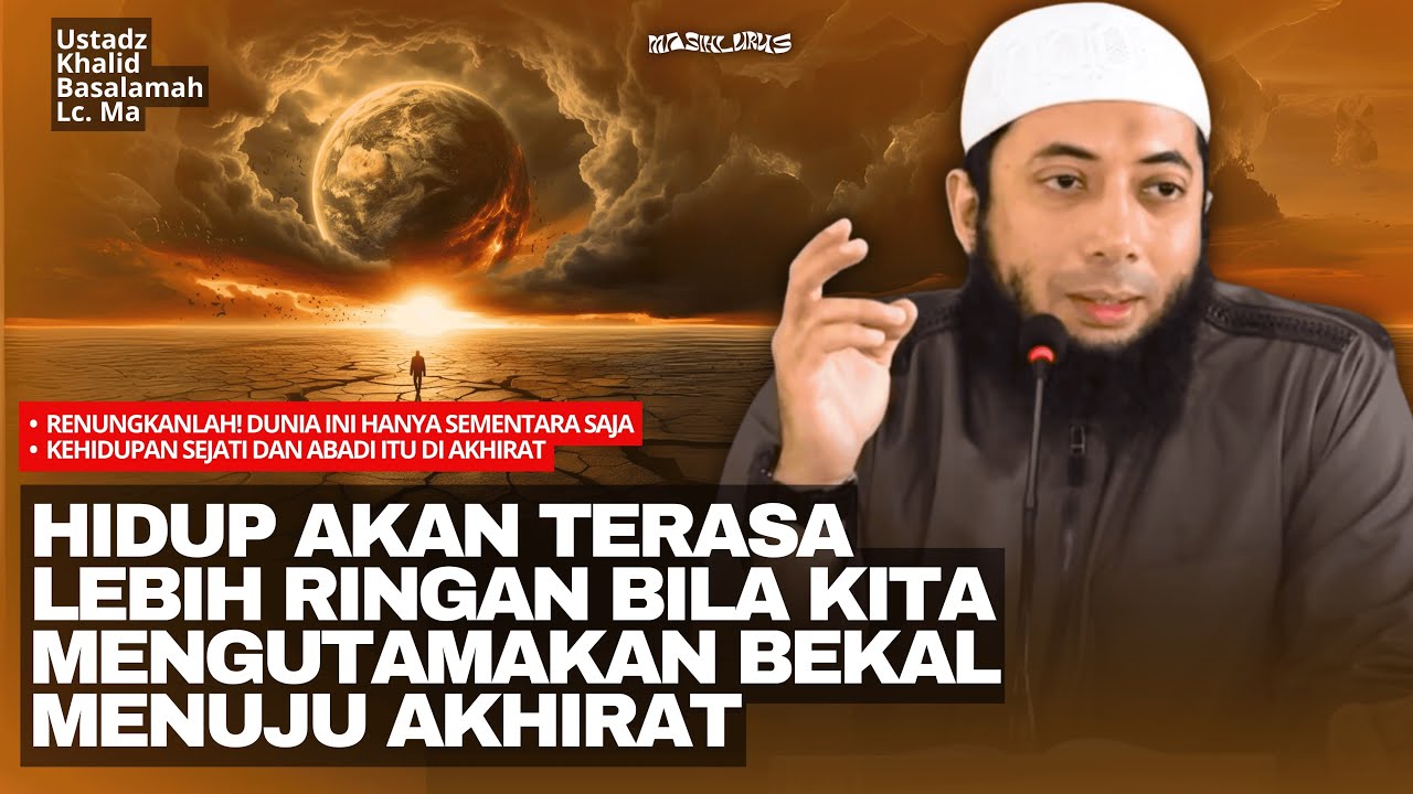 Renungkan Wahai Saudaraku! Dunia Hanya Sementara & Sebentar Saja - Ustadz Khalid Basalamah