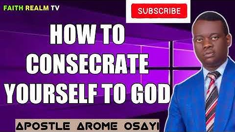 HOW TO CONSECRATE YOURSELF TO GOD _ APOSTLE AROME OSAYI