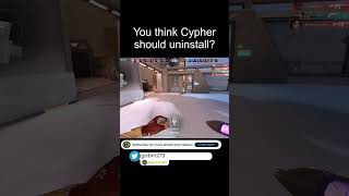 You Think Cypher Should Uninstall? Valorant