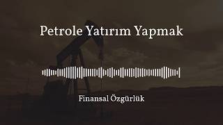 Petrole Yatırım Yapmak Mantıklı Mı? | Finansal Özgürlük
