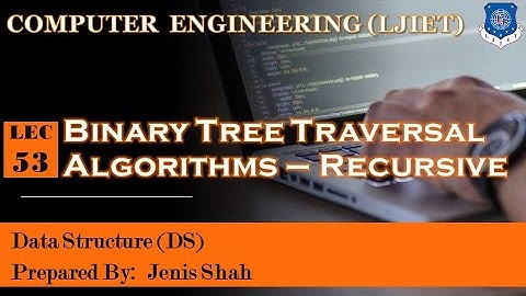 Lec_53-Binary Tree Traversal Recursive Algorithms | Data Structures | Computer Engineering