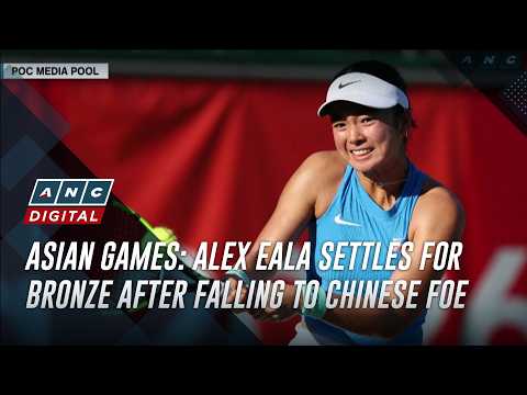 Asian Games: Alex Eala settles for bronze after falling to Chinese foe | ANC