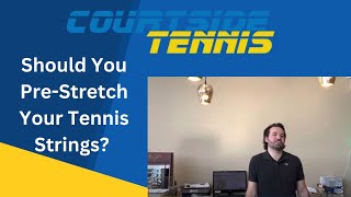 Should You Pre-Stretch Your Tennis String?