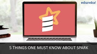 5 Things One Must Know About Spark Spark Tutorial Spark Features Edureka
