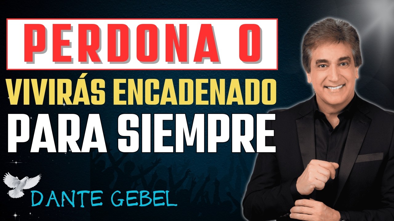 EL PODER DEL PERDÓN Y LA GRACIA | DANTE GEBEL 🔥 LIBÉRATE DEL RESENTIMIENTO