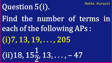 Ex:5.2 Q-5-(i). Find the number of terms in each of the following APs : (i) 7, 13, 19, . . . , 205