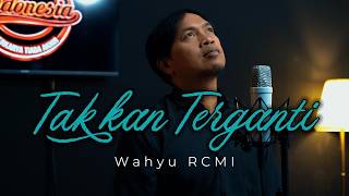 Tak Kan Terganti  Wahyu Rcmi