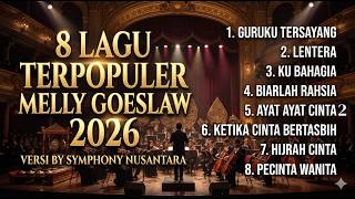 🎵 8 LAGU TERPOPULER MELLY GOESLAW 2026 - Versi Orchestra by Symphony Nusantara (Full Album)