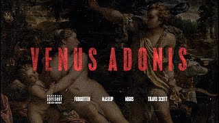 Forgotten Mashup - Venus + Adonis ft. Migos, Travis Scott