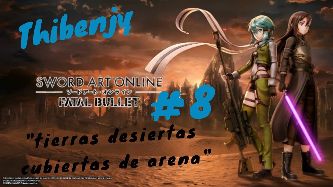 Swort art online FATAL BULLET EP 8 ARENAS SOLITARIAS "tierras desiertas cubiertas de arena"