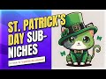 7 ST. PATRICK'S DAY Sub Niches to INCREASE SALES