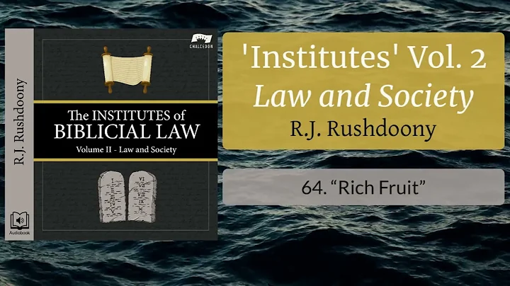 64. Rich Fruit - The Institutes of Biblical Law, V...