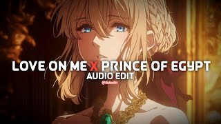 Love On Me x Prince Of Egypt - (slowed) - [edit audio]