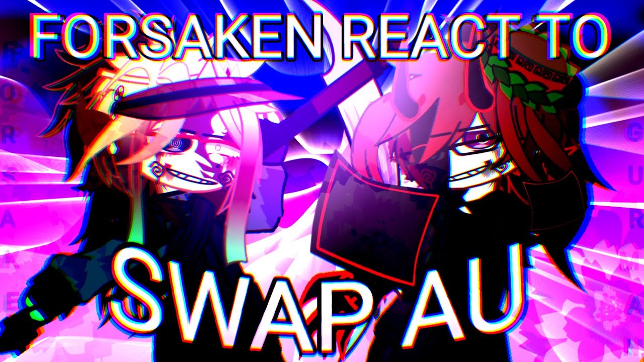🎀||Forsaken React To Swap AU||2x||🎀