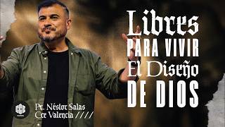 Libres para vivir el diseño de Dios | Pr. Néstor Salas | CCE Valencia