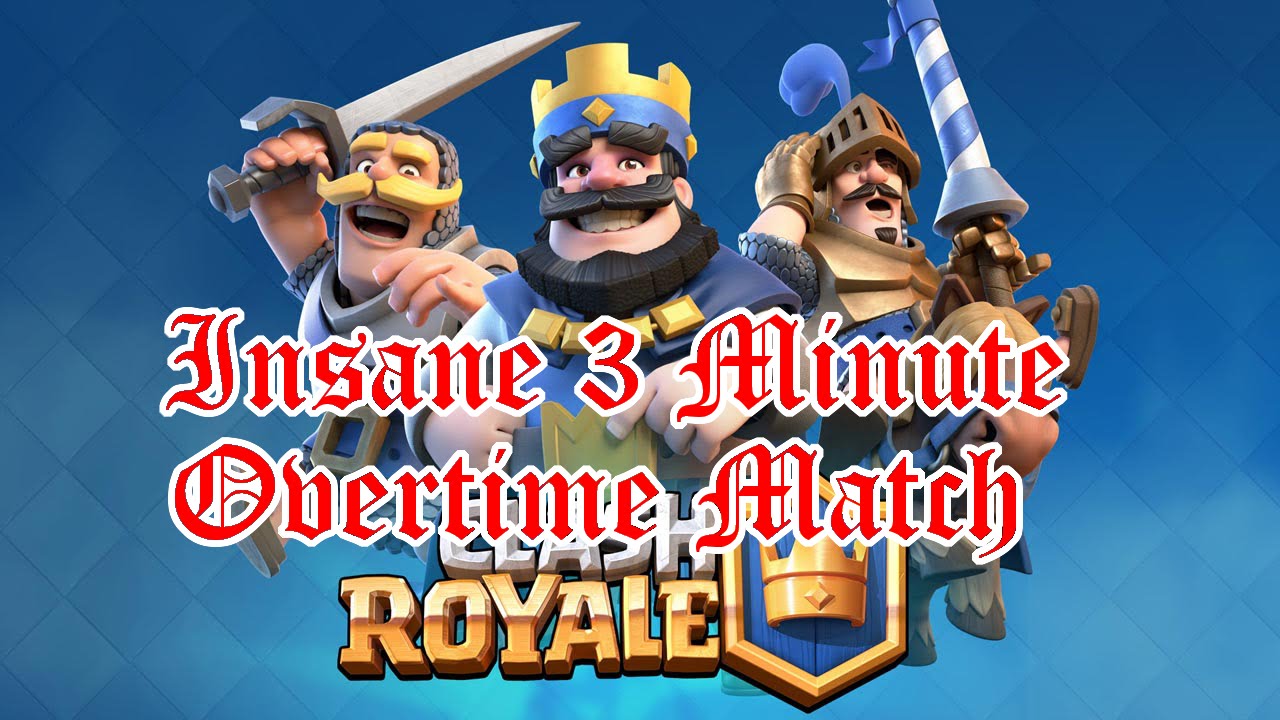Clash Royale Insane 3 Minute Overtime Friendly Match YouTube