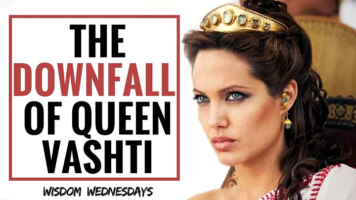 THE DOWNFALL OF QUEEN VASHTI - Wisdom Wednesdays