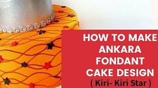 How to Make Ankara Fondant Cake Design ( Kiri - Kiri Star )