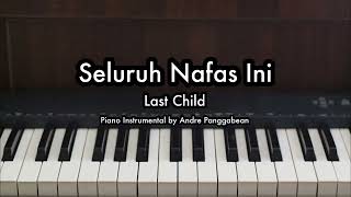 Seluruh Nafas Ini - Last Child | Piano Karaoke by Andre Panggabean