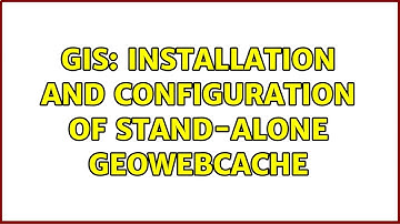 GIS: Installation and configuration of stand-alone GeoWebCache