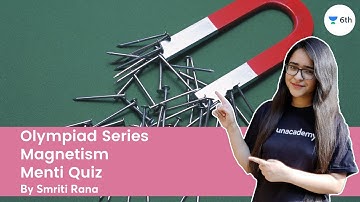 Olympiad Series | Magnetism | Menti Quiz | Science | Unacademy Class 6 | Smriti Rana