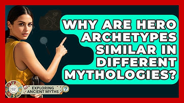 Why Are Hero Archetypes Similar In Different Mythologies? - Exploring Ancient Myths