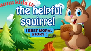 Details The Helpful Squirrel - Story in English | English stories | Moral Stories for kids - AANU KIDS TV Guide